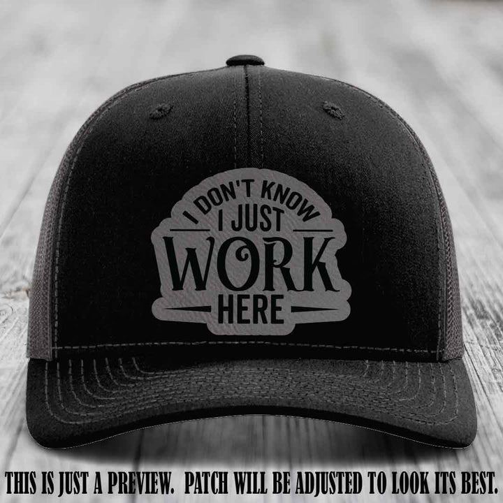 I Don't Know I Just Work Here Grey to Black Patch Leather patch on Black to Charcoal Hat Richardson 112 hat