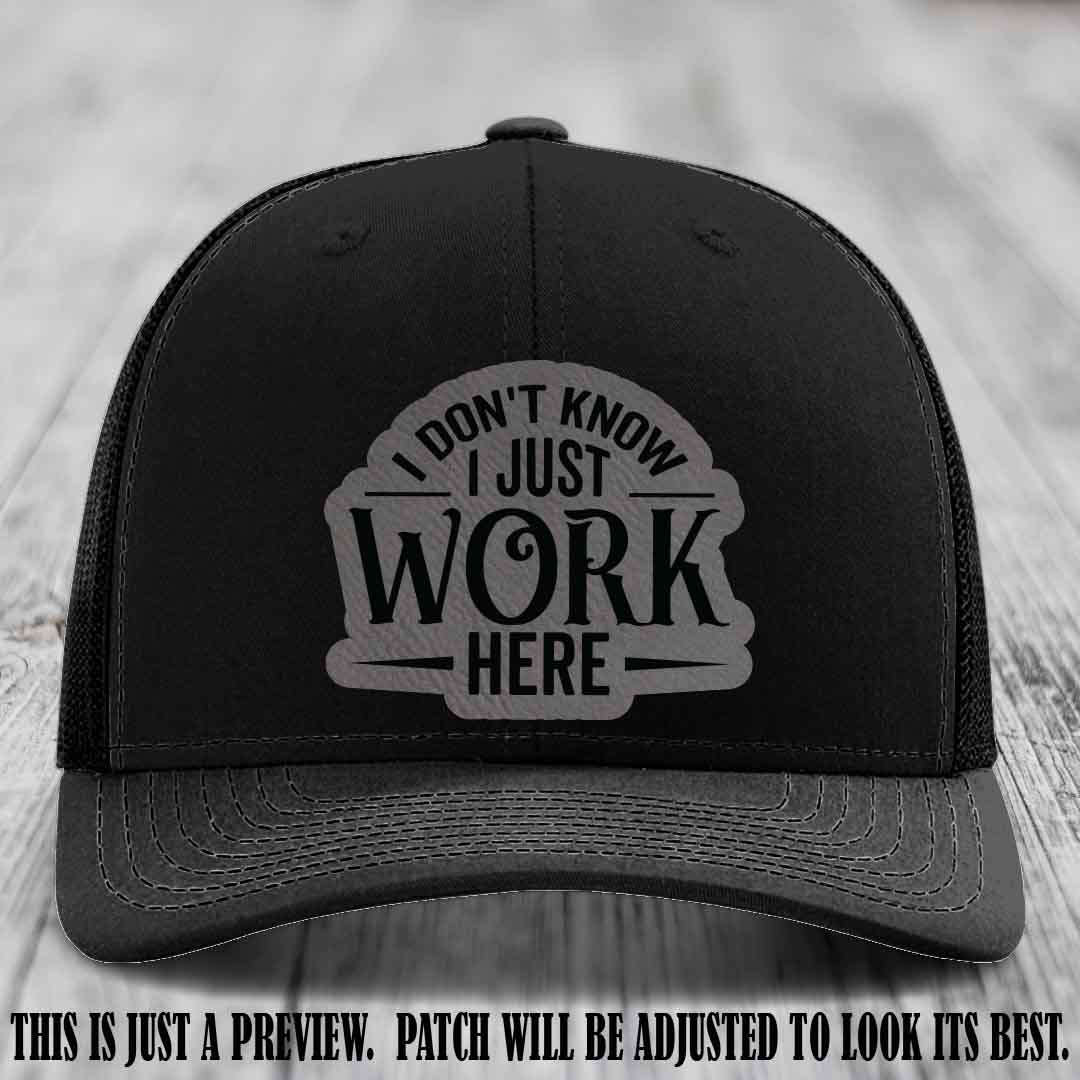 I Don't Know I Just Work Here Grey to Black Patch Leather patch on Black Hat Richardson 112 hat