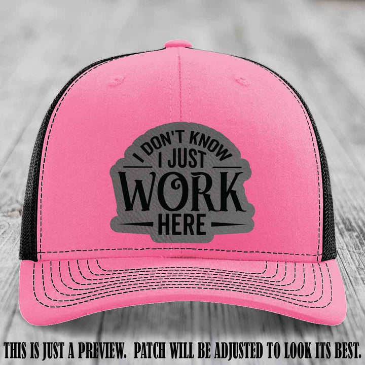 I Don't Know I Just Work Here Grey to Black Patch Leather patch on Hot Pink to Black Hat Richardson 112 hat
