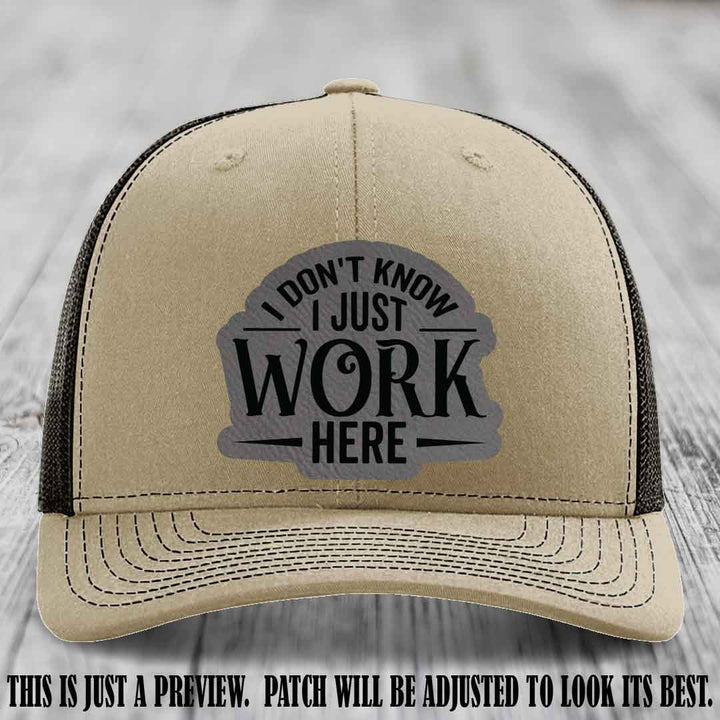 I Don't Know I Just Work Here Grey to Black Patch Leather patch on Khaki to Coffee Hat Richardson 112 hat