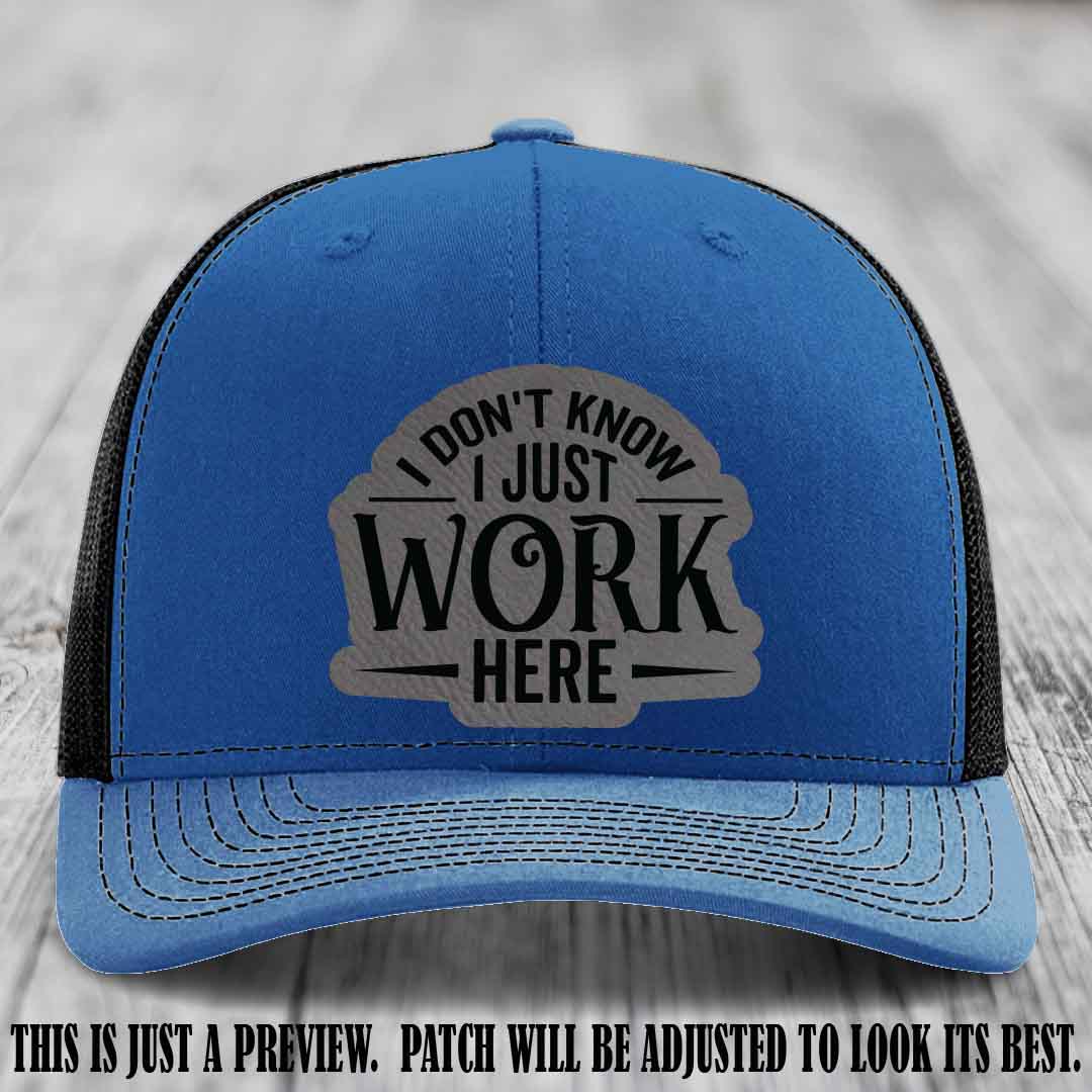 I Don't Know I Just Work Here Grey to Black Patch Leather patch on Royal to Black Hat Richardson 112 hat