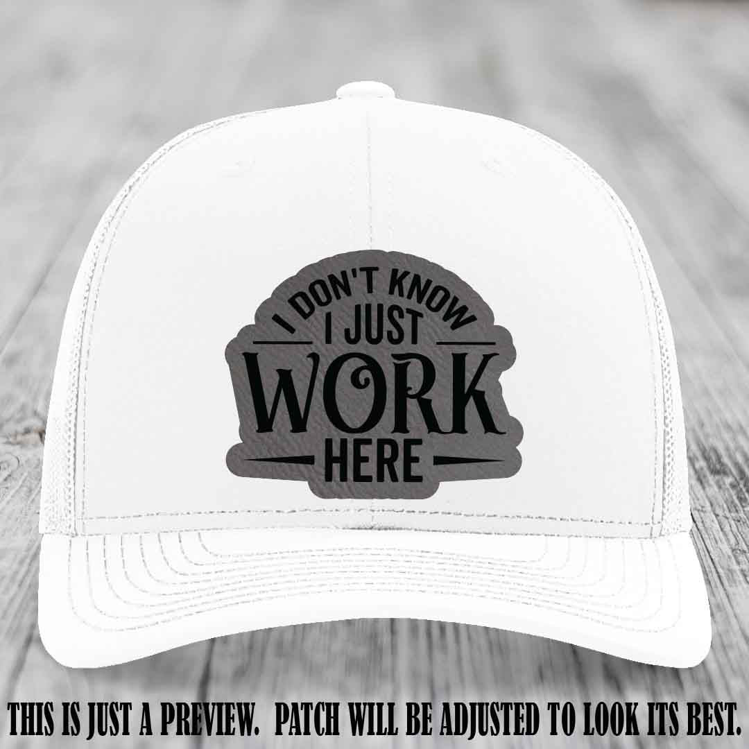 I Don't Know I Just Work Here Grey to Black Patch Leather patch on White Hat Richardson 112 hat