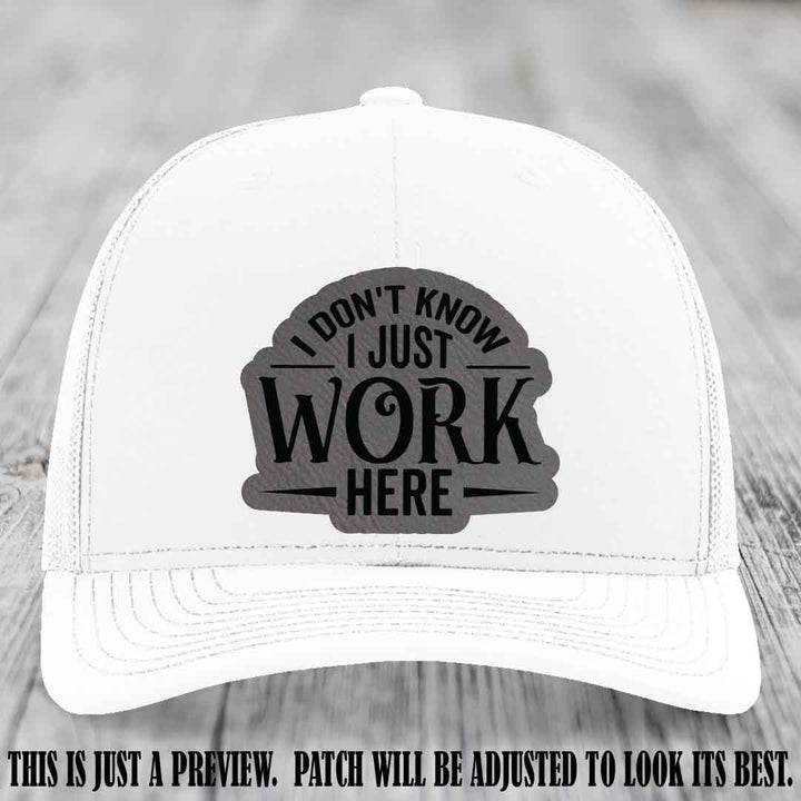I Don't Know I Just Work Here Grey to Black Patch Leather patch on White Hat Richardson 112 hat