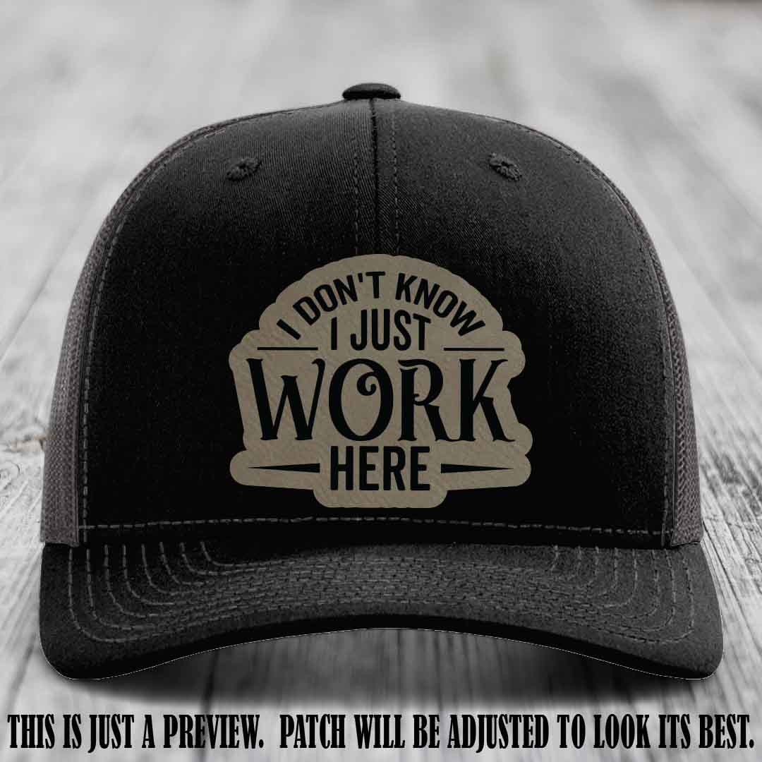 I Don't Know I Just Work Here Light Brown to Black Patch Leather patch on Black to Charcoal Hat Richardson 112 hat