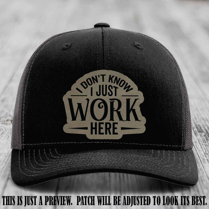 I Don't Know I Just Work Here Light Brown to Black Patch Leather patch on Black to Charcoal Hat Richardson 112 hat