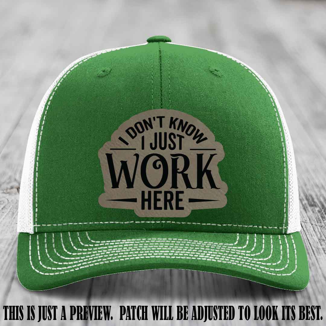 I Don't Know I Just Work Here Light Brown to Black Patch Leather patch on Kelly to White Hat Richardson 112 hat
