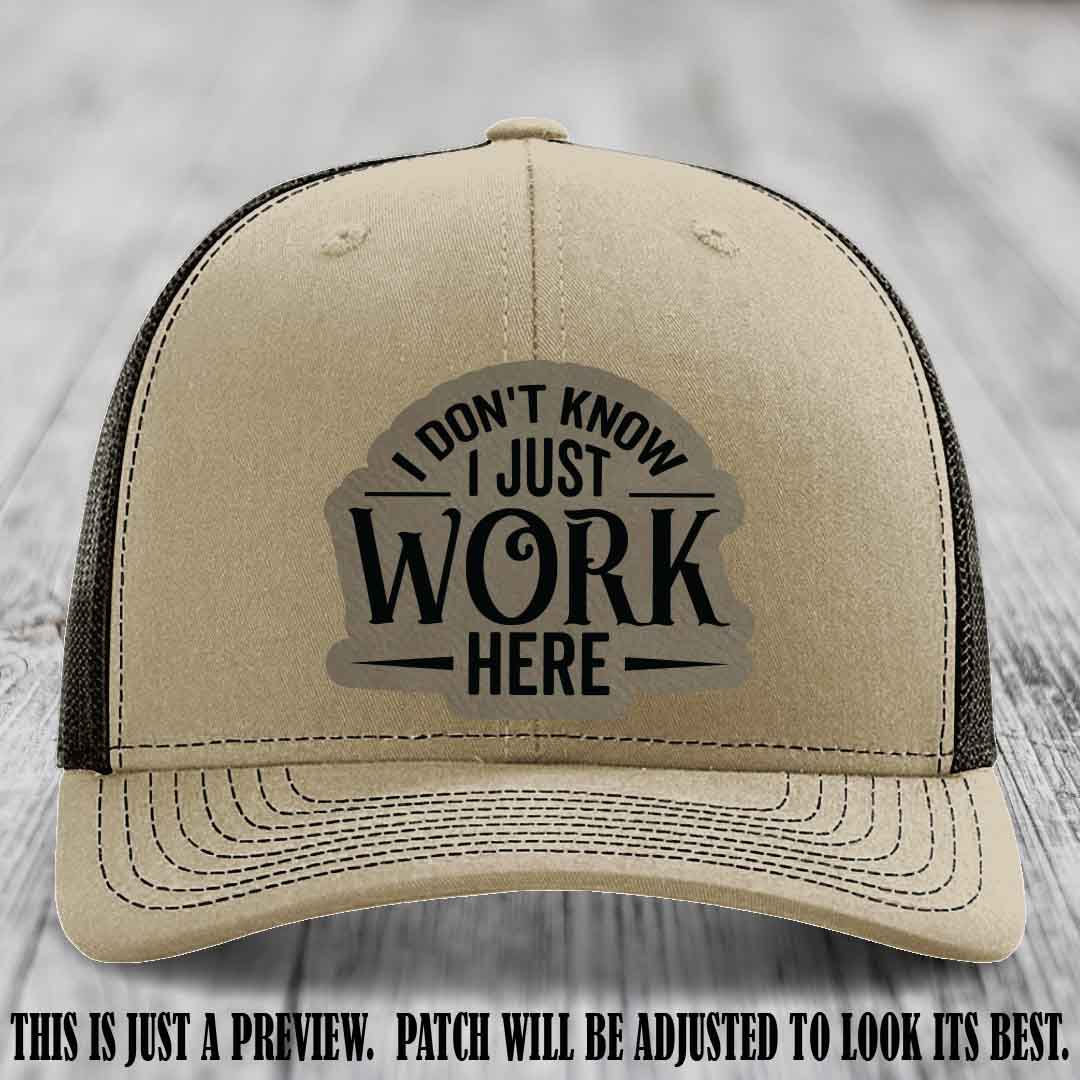 I Don't Know I Just Work Here Light Brown to Black Patch Leather patch on Khaki to Coffee Hat Richardson 112 hat