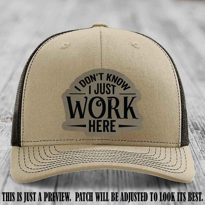 I Don't Know I Just Work Here Light Brown to Black Patch Leather patch on Khaki to Coffee Hat Richardson 112 hat