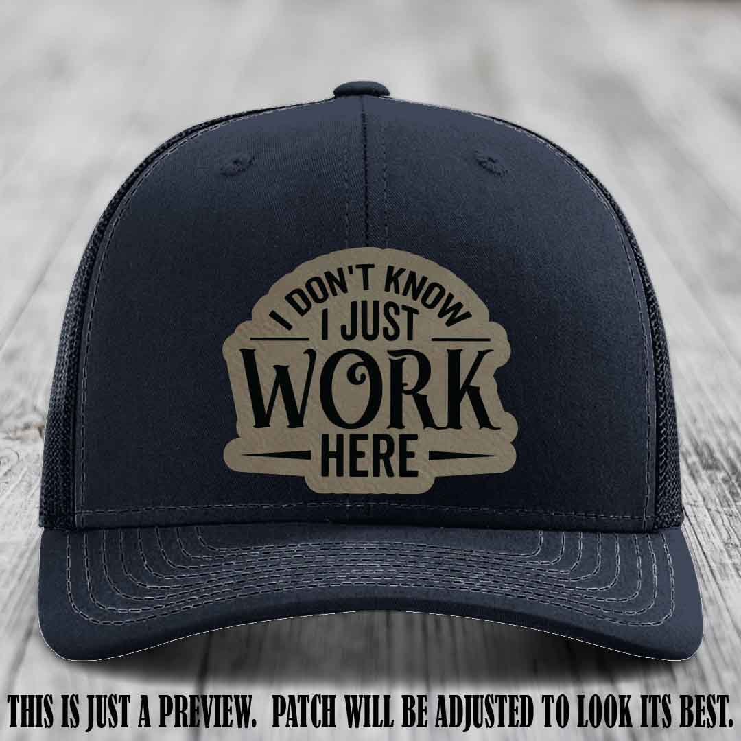 I Don't Know I Just Work Here Light Brown to Black Patch Leather patch on Navy Hat Richardson 112 hat