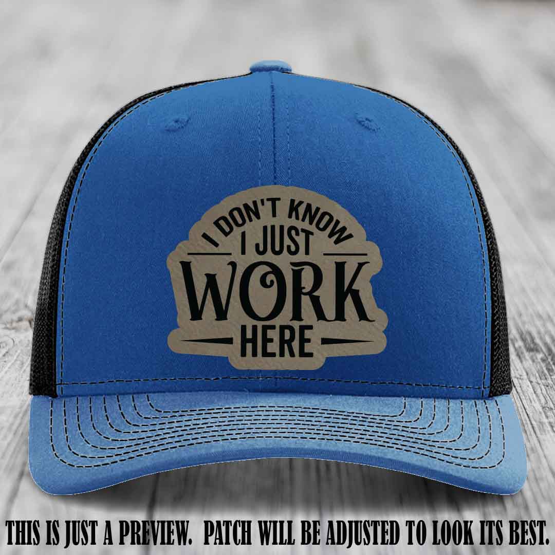 I Don't Know I Just Work Here Light Brown to Black Patch Leather patch on Royal to Black Hat Richardson 112 hat