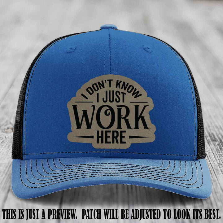 I Don't Know I Just Work Here Light Brown to Black Patch Leather patch on Royal to Black Hat Richardson 112 hat