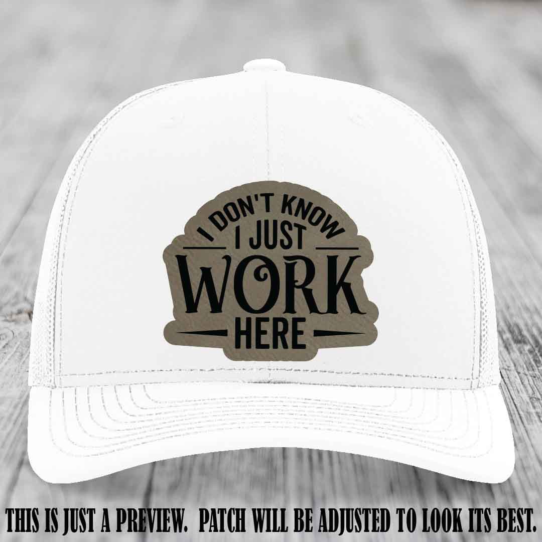 I Don't Know I Just Work Here Light Brown to Black Patch Leather patch on White Hat Richardson 112 hat