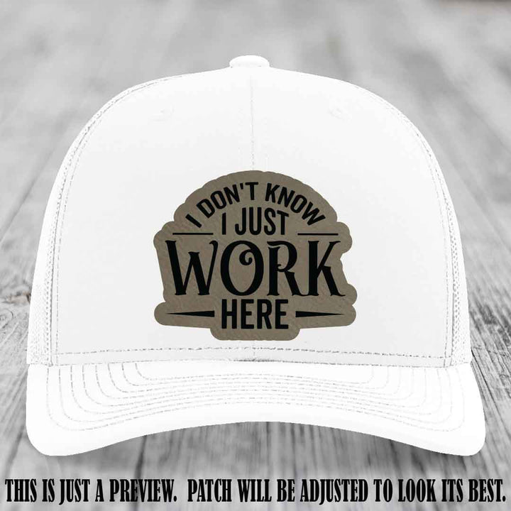 I Don't Know I Just Work Here Light Brown to Black Patch Leather patch on White Hat Richardson 112 hat
