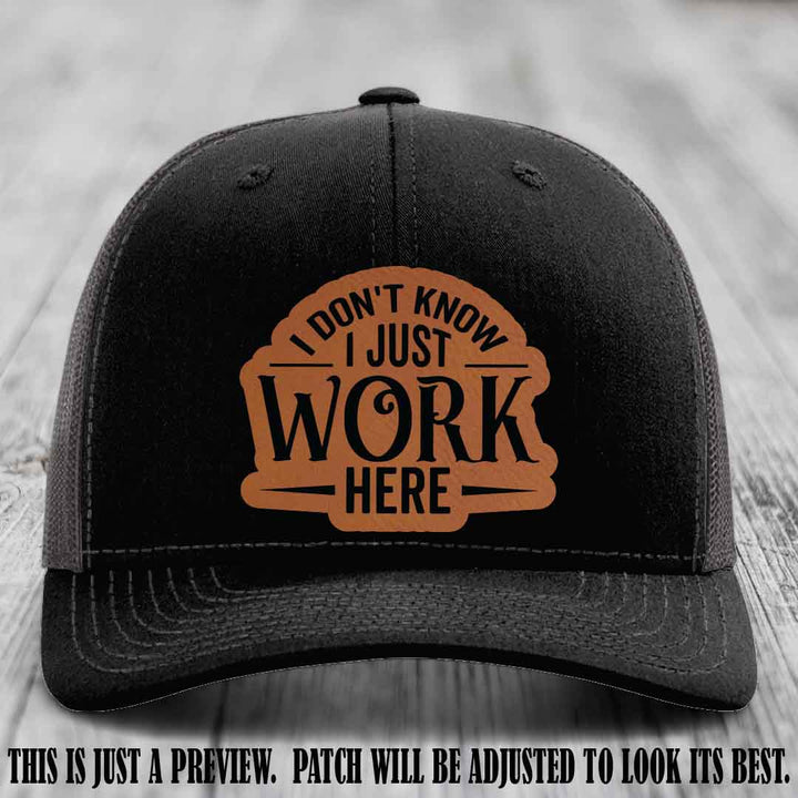 I Don't Know I Just Work Here Rawhide to Black Patch Leather patch on Black to Charcoal Hat Richardson 112 hat