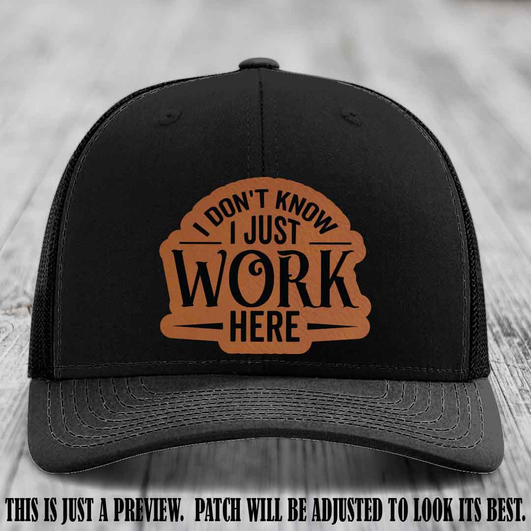 I Don't Know I Just Work Here Rawhide to Black Patch Leather patch on Black Hat Richardson 112 hat