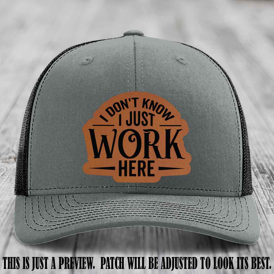 I Don't Know I Just Work Here Rawhide to Black Patch Leather patch on Heather Grey to Black Hat Richardson 112 hat