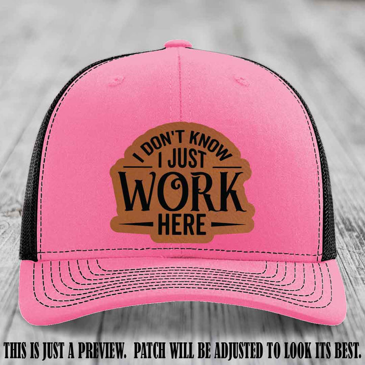 I Don't Know I Just Work Here Rawhide to Black Patch Leather patch on Hot Pink to Black Hat Richardson 112 hat