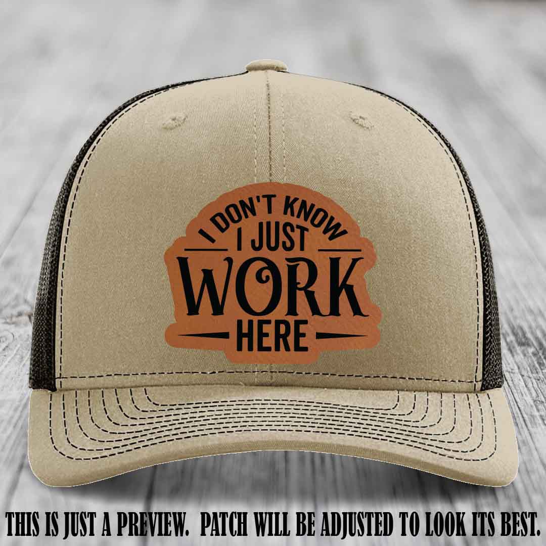 I Don't Know I Just Work Here Rawhide to Black Patch Leather patch on Khaki to Coffee Hat Richardson 112 hat