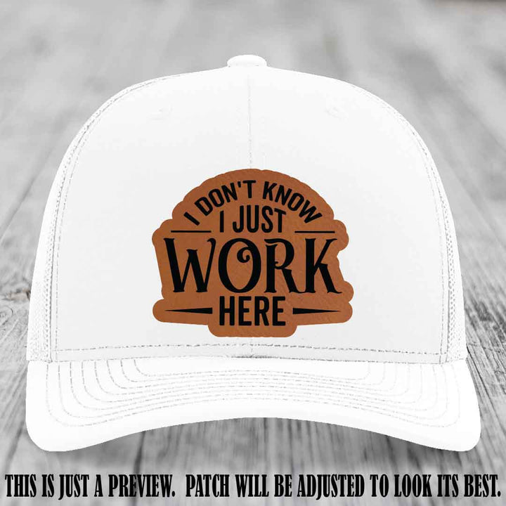 I Don't Know I Just Work Here Rawhide to Black Patch Leather patch on White Hat Richardson 112 hat