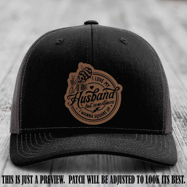 I Love My Husband But Sometimes I Wanna Square Up 🤜🤛 Dark Brown to Black Patch Leather Patch Hat on Black to Charcoal Hat