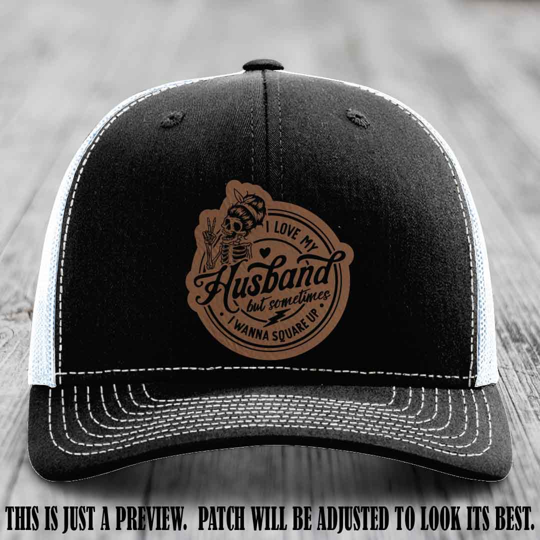 I Love My Husband But Sometimes I Wanna Square Up 🤜🤛 Dark Brown to Black Patch Leather Patch Hat on Black to White Hat