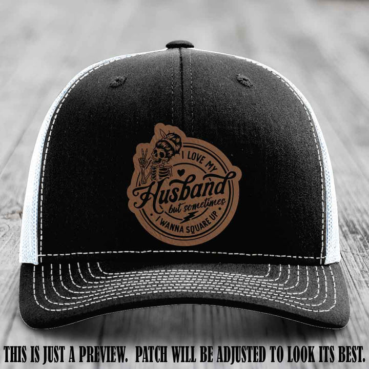 I Love My Husband But Sometimes I Wanna Square Up 🤜🤛 Dark Brown to Black Patch Leather Patch Hat on Black to White Hat