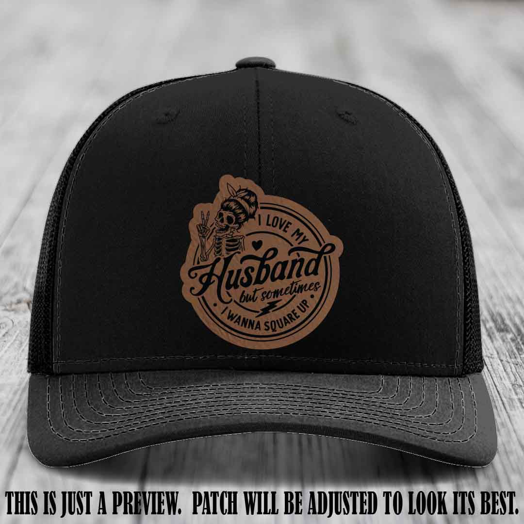 I Love My Husband But Sometimes I Wanna Square Up 🤜🤛 Dark Brown to Black Patch Leather Patch Hat on Black Hat