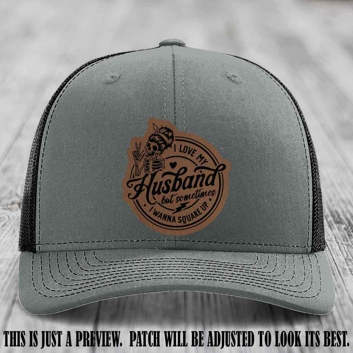 I Love My Husband But Sometimes I Wanna Square Up 🤜🤛 Dark Brown to Black Patch Leather Patch Hat on Heather Grey to Black Hat