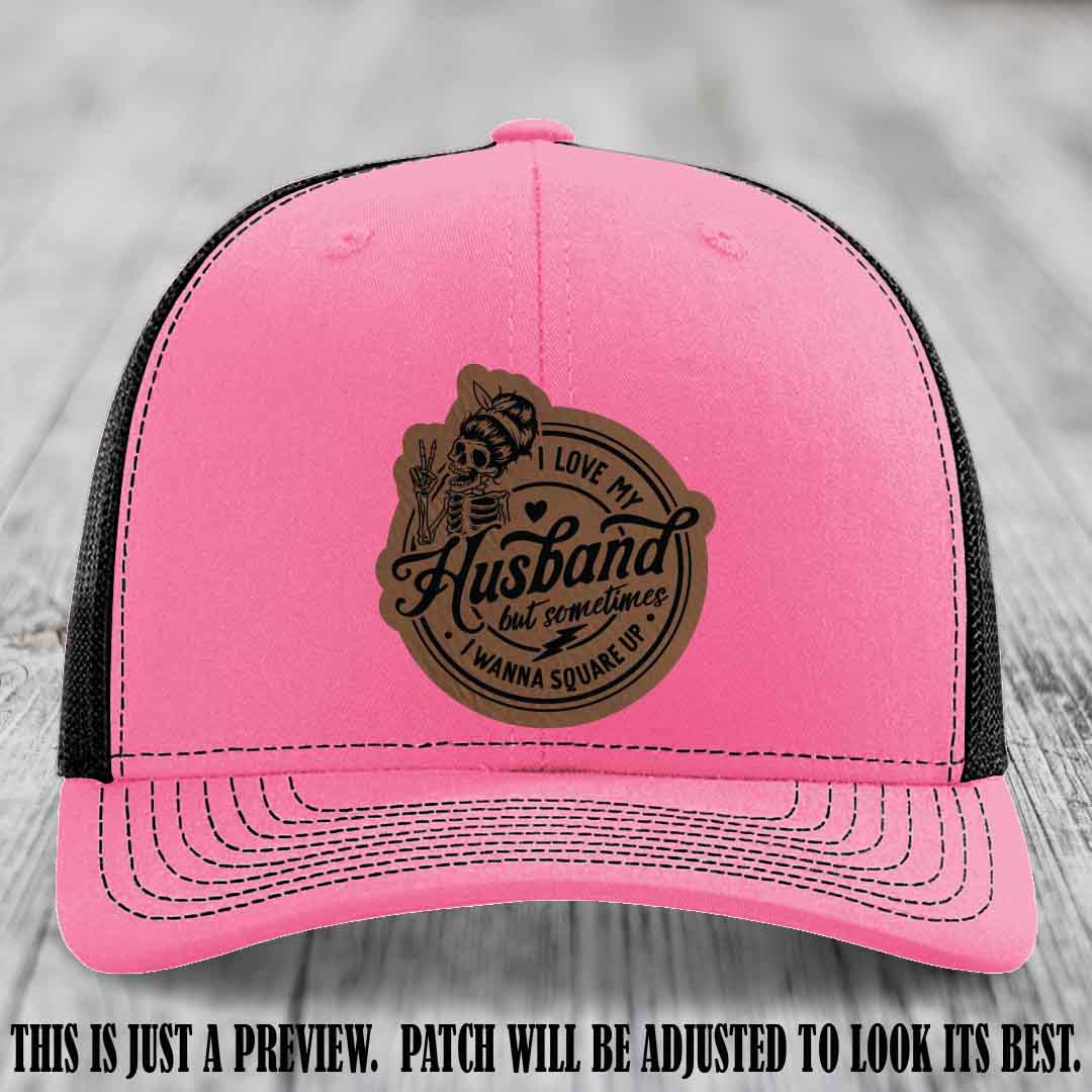I Love My Husband But Sometimes I Wanna Square Up 🤜🤛 Dark Brown to Black Patch Leather Patch Hat on Hot Pink to Black Hat