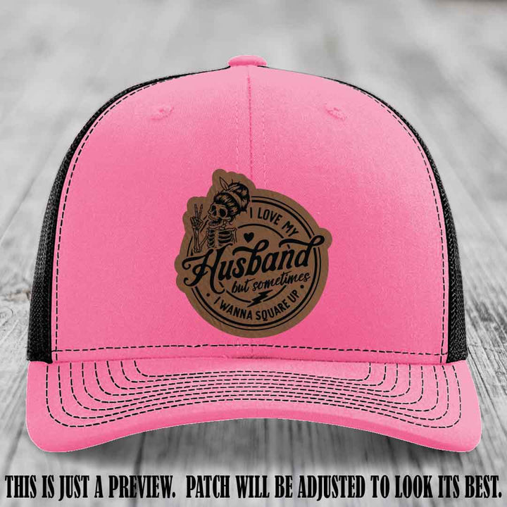 I Love My Husband But Sometimes I Wanna Square Up 🤜🤛 Dark Brown to Black Patch Leather Patch Hat on Hot Pink to Black Hat