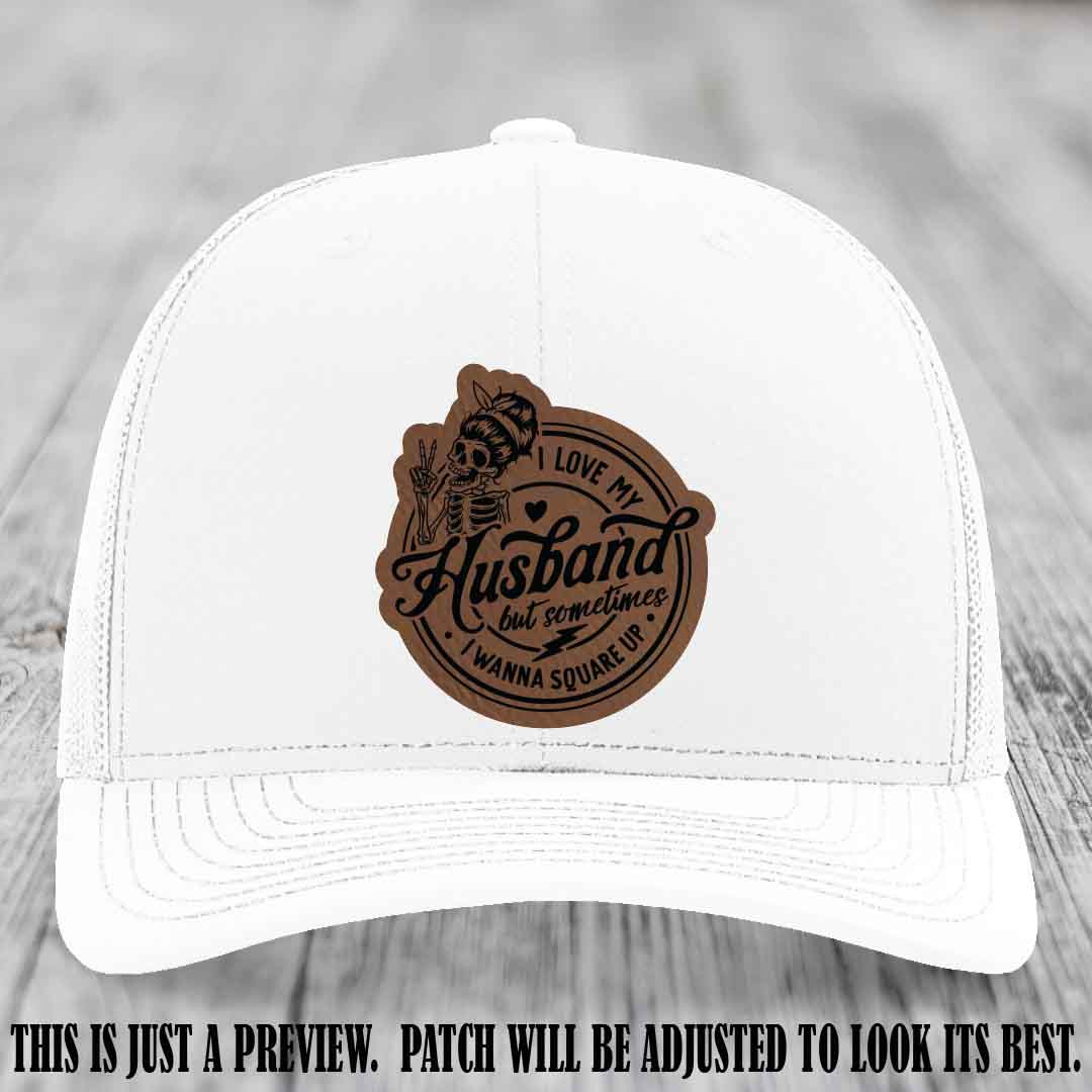 I Love My Husband But Sometimes I Wanna Square Up 🤜🤛 Dark Brown to Black Patch Leather Patch Hat on White Hat