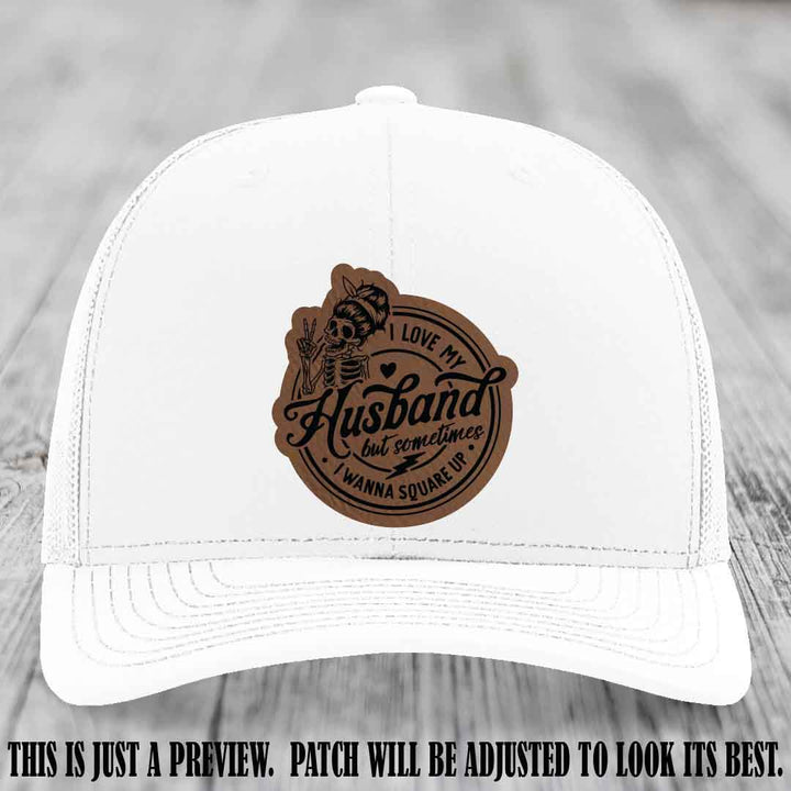 I Love My Husband But Sometimes I Wanna Square Up 🤜🤛 Dark Brown to Black Patch Leather Patch Hat on White Hat
