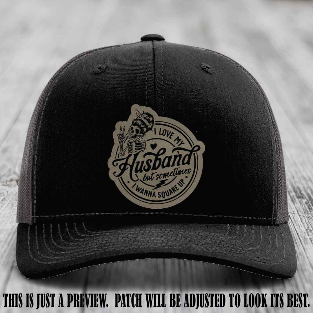I Love My Husband But Sometimes I Wanna Square Up 😜 Light Brown to Black Patch Leather Patch Hat on Black to Charcoal Hat
