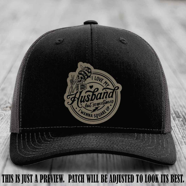 I Love My Husband But Sometimes I Wanna Square Up 😜 Light Brown to Black Patch Leather Patch Hat on Black to Charcoal Hat