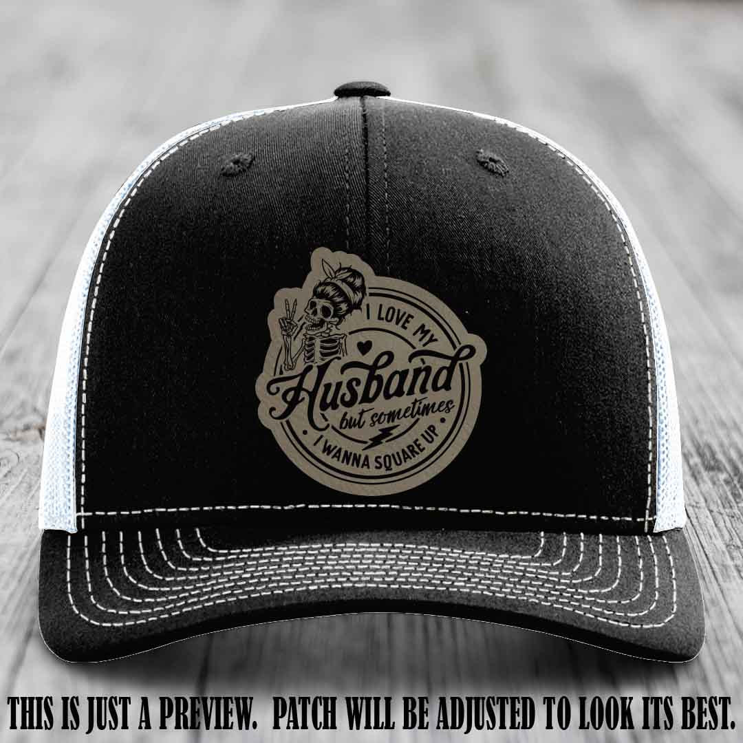 I Love My Husband But Sometimes I Wanna Square Up 😜 Light Brown to Black Patch Leather Patch Hat on Black to White Hat