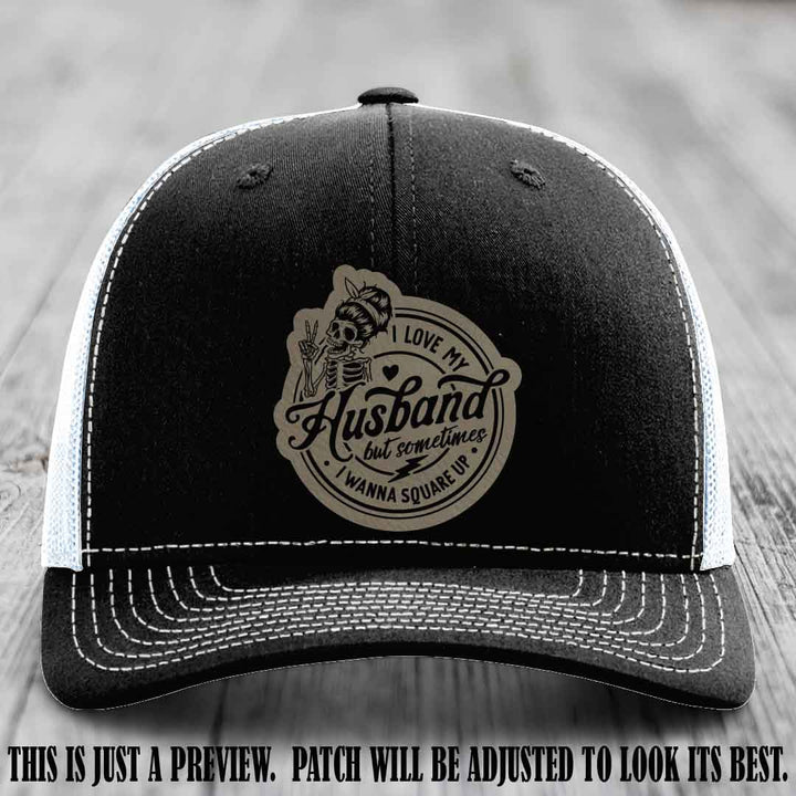 I Love My Husband But Sometimes I Wanna Square Up 😜 Light Brown to Black Patch Leather Patch Hat on Black to White Hat