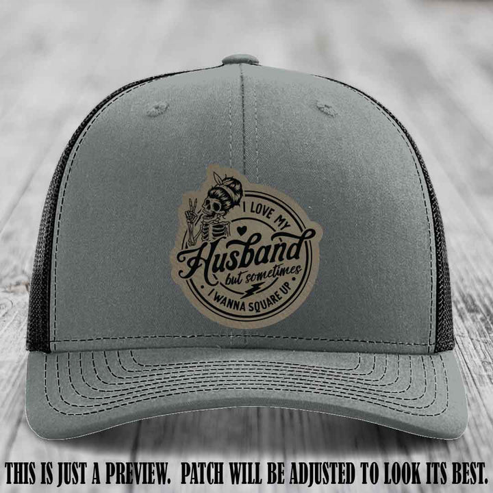 I Love My Husband But Sometimes I Wanna Square Up 😜 Light Brown to Black Patch Leather Patch Hat on Heather Grey to Black Hat
