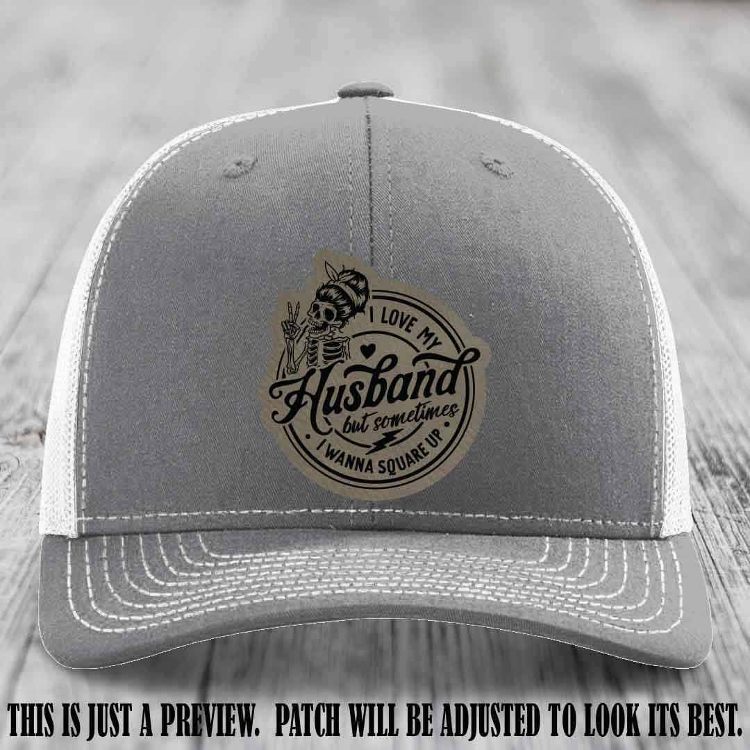 I Love My Husband But Sometimes I Wanna Square Up 😜 Light Brown to Black Patch Leather Patch Hat on Heather Grey to White Hat