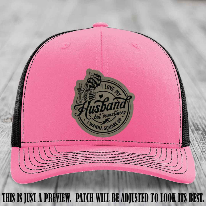 I Love My Husband But Sometimes I Wanna Square Up 😜 Light Brown to Black Patch Leather Patch Hat on Hot Pink to Black Hat