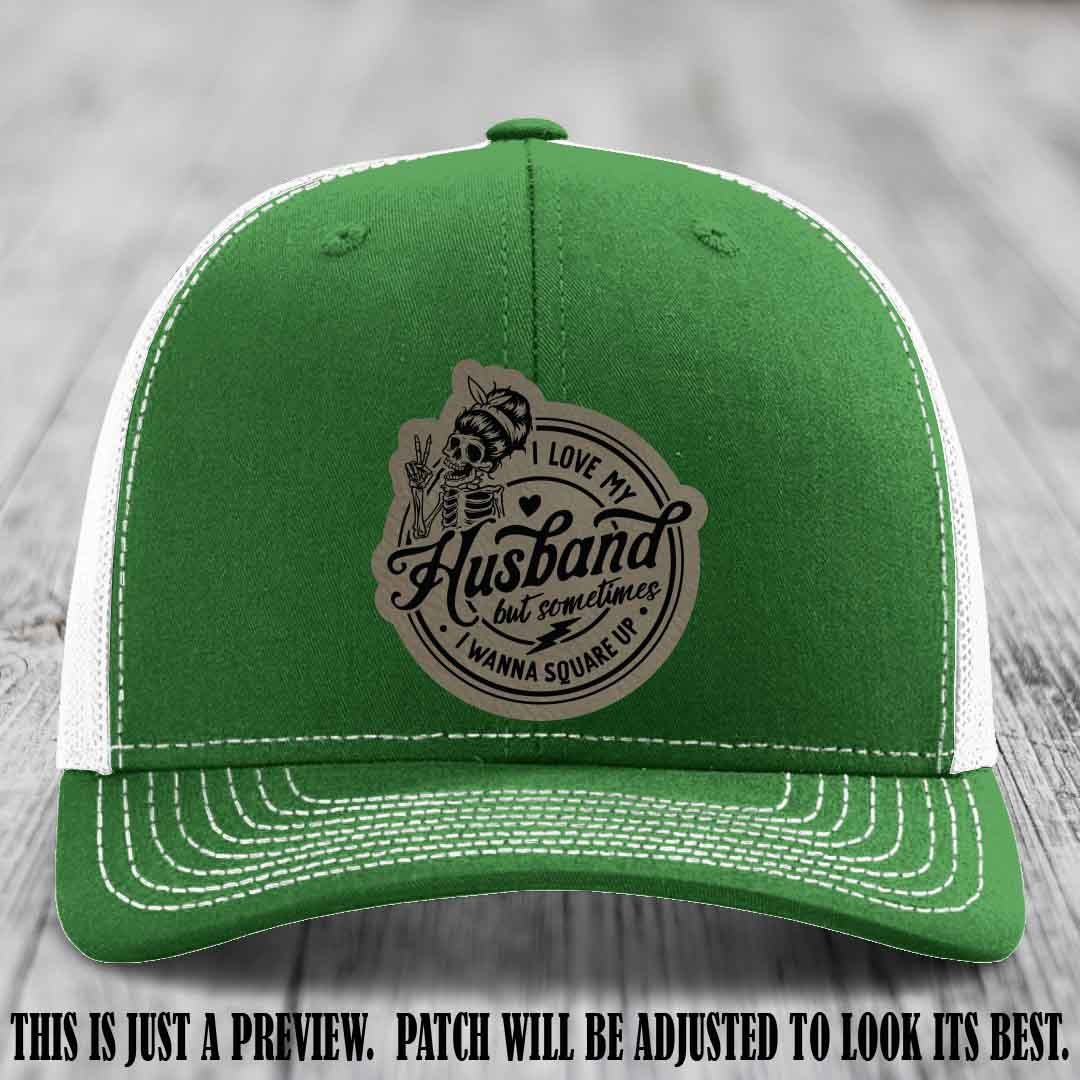I Love My Husband But Sometimes I Wanna Square Up 😜 Light Brown to Black Patch Leather Patch Hat on Kelly to White Hat