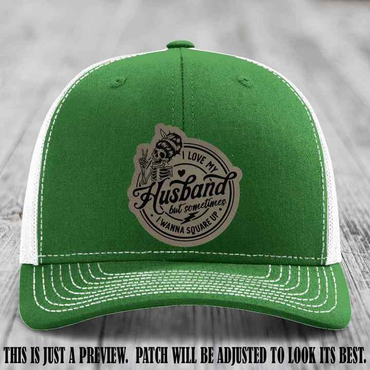 I Love My Husband But Sometimes I Wanna Square Up 😜 Light Brown to Black Patch Leather Patch Hat on Kelly to White Hat