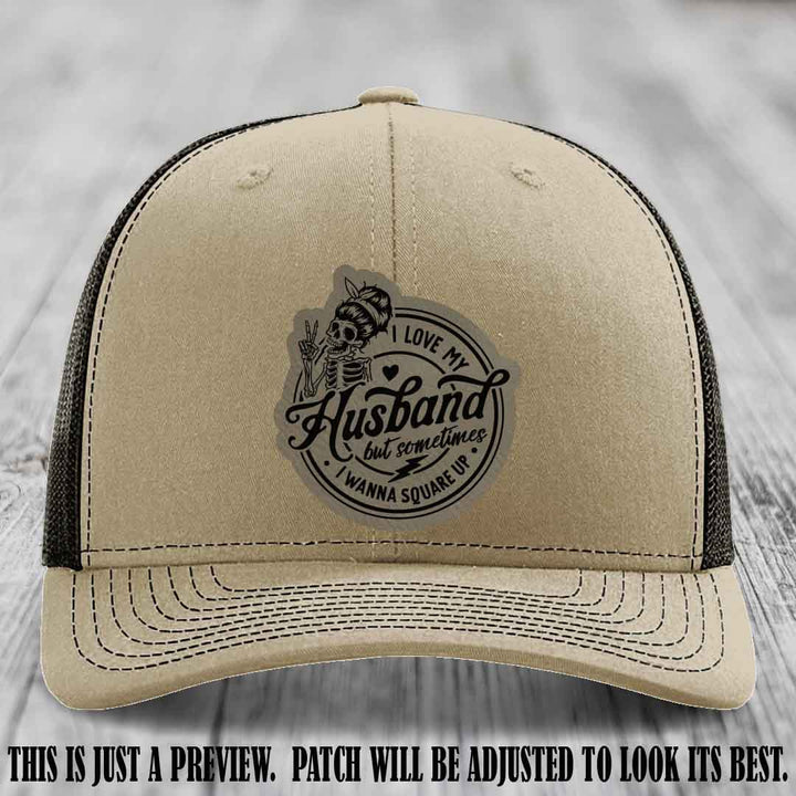 I Love My Husband But Sometimes I Wanna Square Up 😜 Light Brown to Black Patch Leather Patch Hat on Khaki to Coffee Hat