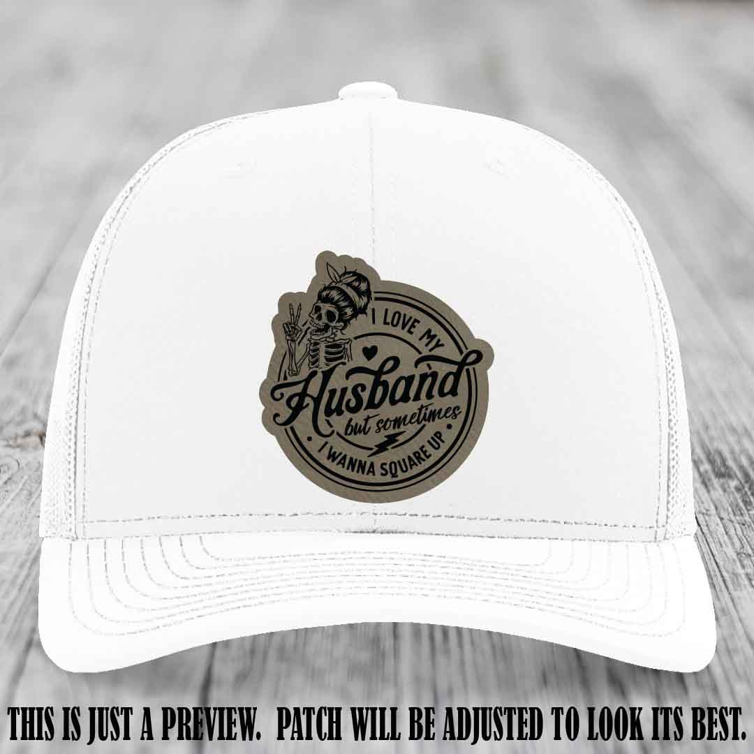 I Love My Husband But Sometimes I Wanna Square Up 😜 Light Brown to Black Patch Leather Patch Hat on White Hat
