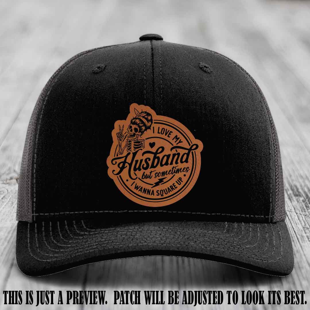 I Love My Husband But Sometimes I Wanna Square Up 🔥 Rawhide to Black Patch Leather Patch Hat on Black to Charcoal Hat