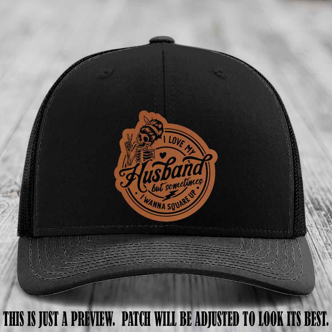 I Love My Husband But Sometimes I Wanna Square Up 🔥 Rawhide to Black Patch Leather Patch Hat on Black Hat
