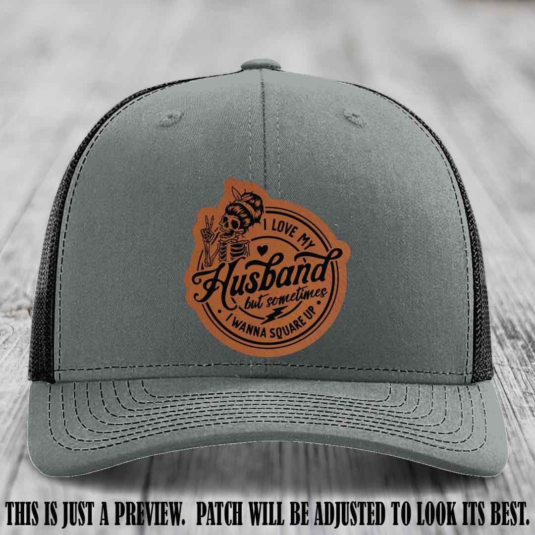 I Love My Husband But Sometimes I Wanna Square Up 🔥 Rawhide to Black Patch Leather Patch Hat on Heather Grey to Black Hat
