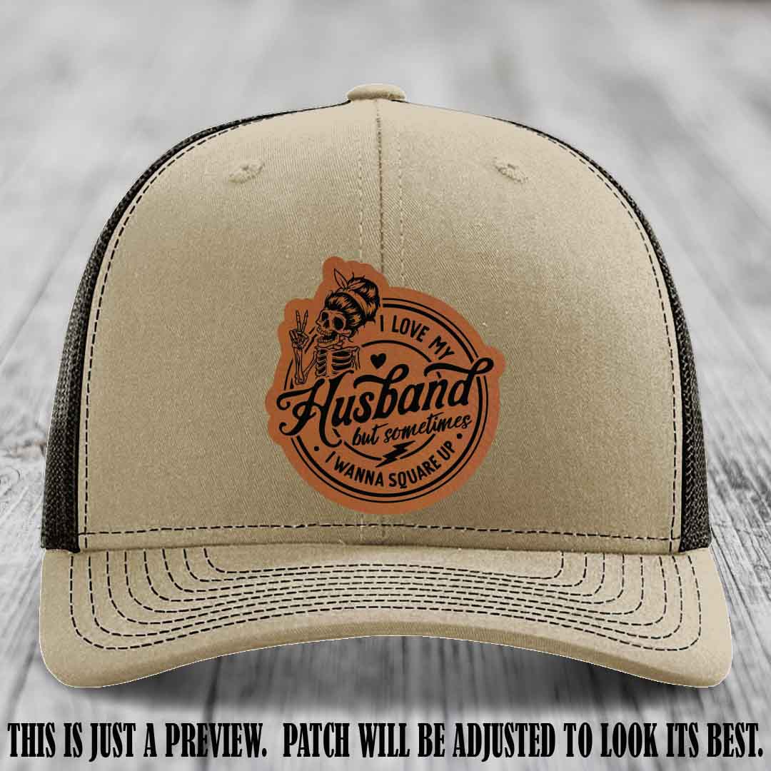 I Love My Husband But Sometimes I Wanna Square Up 🔥 Rawhide to Black Patch Leather Patch Hat on Khaki to Coffee Hat