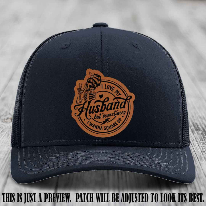 I Love My Husband But Sometimes I Wanna Square Up 🔥 Rawhide to Black Patch Leather Patch Hat on Navy Hat
