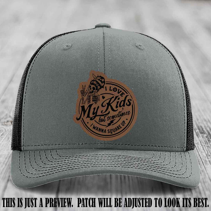 I Love My Kids But Sometimes I Wanna Square Up on Dark Brown to Black Patch Leather patch, Heather Grey to Black Hat, Richardson 112 Hat