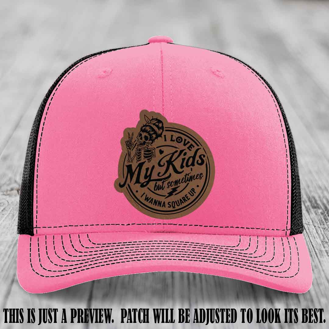 I Love My Kids But Sometimes I Wanna Square Up on Dark Brown to Black Patch Leather patch, Hot Pink to Black Hat, Richardson 112 Hat